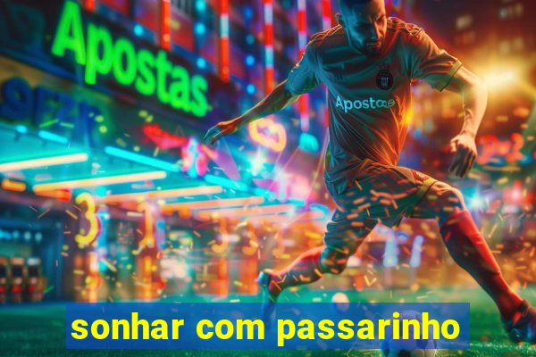 sonhar com passarinho